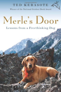 Ted Kerasote — Merle's door: lessons from a freethinking dog