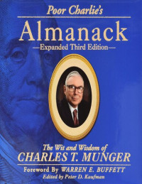 Charles T Munger, Charlie Munger — Poor Charlie's Almanack - The Wit and Wisdom of Charles T Munger