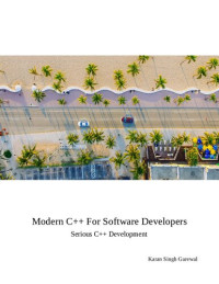 Karen Singh Garewal — Modern C++ For Software Developers: Serious C++ Development