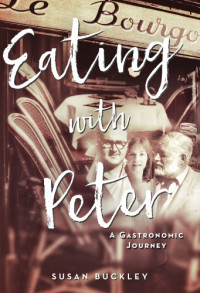 Buckley, Susan — Eating with Peter: a Gastronomic Journey
