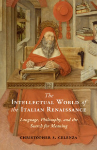 Celenza, Christopher — The Intellectual World of the Italian Renaissance