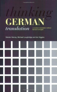 Ian Higgins, Michael Loughridge, Hervey Sandor — Thinking German translation: a course in translation method, German to English