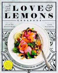 Jeanine Donofrio, Jack Mathews — The Love and Lemons Cookbook: An Apple-to-Zucchini Celebration of Impromptu Cooking