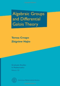Teresa Crespo, Zbigniew Hajto — Algebraic Groups and Differential Galois Theory