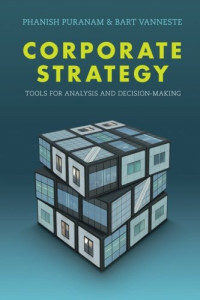 Phanish Puranam, Bart Vanneste — Corporate Strategy: Tools for Analysis and Decision-Making