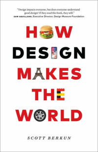 Scott Berkun — How Design Makes the World
