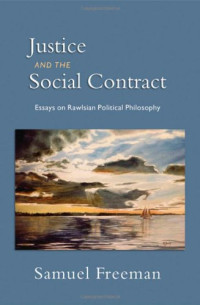 Samuel Freeman — Justice and the Social Contract: Essays on Rawlsian Political Philosophy