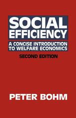 Peter Bohm (auth.) — Social Efficiency: A Concise Introduction to Welfare Economics