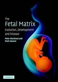 Peter Gluckman, Mark Hanson — The Fetal Matrix: Evolution, Development and Disease
