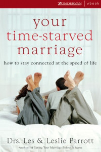 Les Parrott, Leslie L. Parrott — Your Time-starved Marriage: How to Stay Connected at the Speed of Life