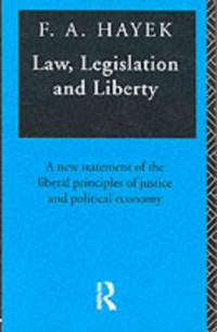 Friedrich August Hayek — Law, Legislation and Liberty: A New Statement of the Liberal Principles of Justice and Political Economy