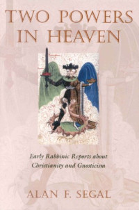 Alan F. Segal — Two Powers in Heaven - Early Rabbinic Reports About Christianity and Gnosticism