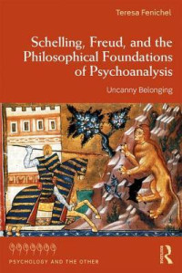 Teresa Fenichel — Schelling, Freud, and the Philosophical Foundations of Psychoanalysis: Uncanny Belonging
