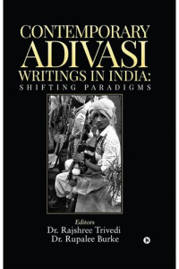 Rajshree Trivedi, Rupalee Burke — Contemporary Adivasi Writings in India: Shifting Paradigms