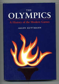Allen Guttmann — The Olympics: A History of the Modern Games
