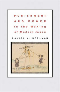 Daniel V. Botsman — Punishment and Power in the Making of Modern Japan