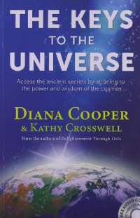 Diana Cooper, Kathy Crosswell — The Keys to the Universe: Access the Ancient Secrets by Attuning to the Power and Wisdom of the Cosmos