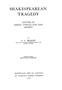 A.C. Bradley — Shakespearean Tragedy: Lectures on Hamlet, Othello, King Lear, and Macbeth