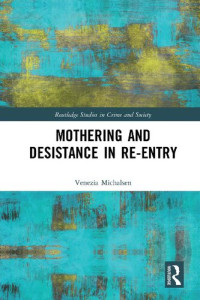Venezia Michalsen — Mothering and Desistance in Re-Entry