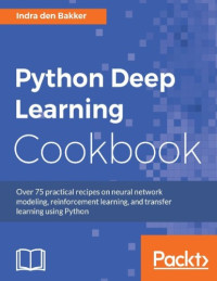 Bakker, Indra den — Python Deep Learning Cookbook.