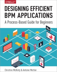 Christine McKinty, Antoine Mottier — Designing Efficient BPM Applications: A Process-Based Guide for Beginners