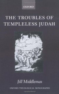 Jill Middlemas — The Troubles of Templeless Judah (Oxford Theological Monographs)