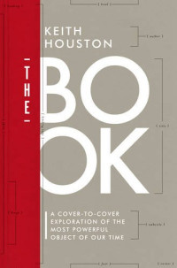 Keith Houston — The Book: A Cover-to-Cover Exploration of the Most Powerful Object of Our Time