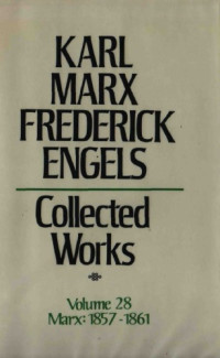 Karl Marx and Friedrich Engels — Marx-Engels Collected Works,Volume 28 - Marx: 1857-1861