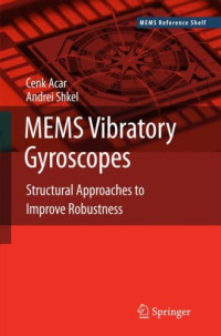 Cenk Acar, Andrei Shkel — MEMS Vibratory Gyroscopes: Structural Approaches to Improve Robustness
