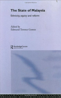 Edmund Gomez — The State of Malaysia - Ethnicity, Equity and Reform (Routledgecurzon Malaysian Studies Series, 1)