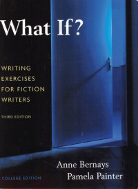 Anne Bernays, Pamela Painter — What If? Writing Exercises for Fiction Writers