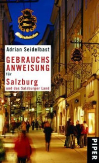 Adrian Seidelbast — Gebrauchsanweisung fur Salzburg und das Salzburger Land