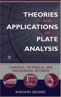 Rudolph Szilard — Theories and Applications of Plate Analysis: Classical Numerical and Engineering Methods