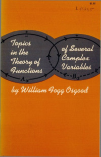 William Fogg Osgood — Topics in the theory of functions of several complex variables.
