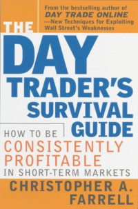 Christopher A. Farrell — The Day Trader's Survival Guide: How to Be Consistently Profitable in Short-Term Markets