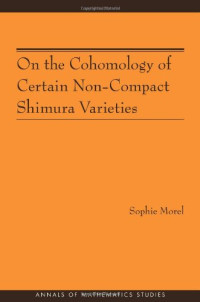 Sophie Morel — On the Cohomology of Certain Non-Compact Shimura Varieties