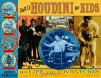 Laurie Carlson — Harry Houdini for Kids: His Life and Adventures with 21 Magic Tricks and Illusions