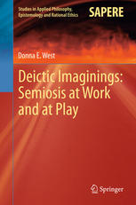 Donna E West (auth.) — Deictic Imaginings: Semiosis at Work and at Play
