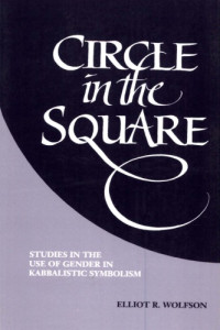 Elliot R. Wolfson — Circle in the Square: Studies in the Use of Gender in Kabbalistic Symbolism