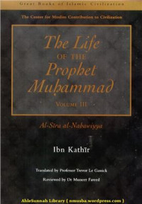 Ibn Kathir. — Al-Sira al-Nabawiyya (The Life of the Prophet Muhammad), Volume III. Traslated by Trevor Le Gassick