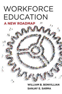 William B. Bonvillian; Sanjay Sarma — Workforce Education: A New Roadmap