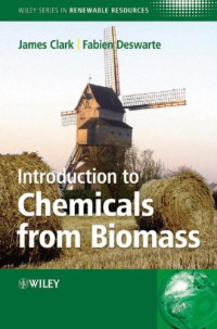 James H. Clark, Fabien Deswarte — Introduction to Chemicals from Biomass