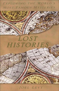 Joel Levy — Lost Histories: Exploring the World's Most Famous Mysteries