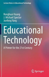 Ronghuai Huang; J. Michael Spector; Junfeng Yang — Educational Technology: A Primer for the 21st Century