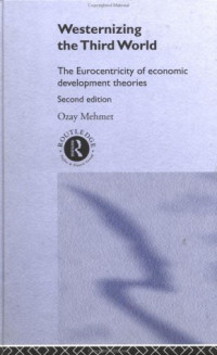 Ozay Mehmet — Westernizing the Third World: The Eurocentricity of Economic Development Theories