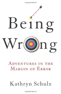 Kathryn Schulz — Being wrong - Adventures in the margin of error