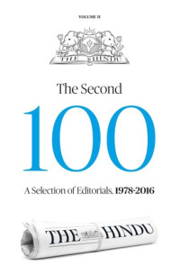 Mukund Padmanabhan — The Second Hundred: Editorials from the Hindu 1978 – 2016