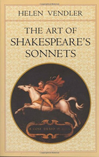 Shakespeare, William; Shakespeare, William; Vendler, Helen — The art of Shakespeare's sonnets