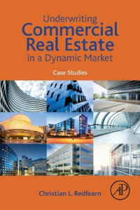 Christian Redfearn — Underwriting Commercial Real Estate in a Dynamic Market: Case Studies