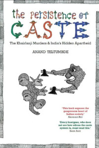 Anand Teltumbde — The Persistence of Caste: India's Hidden Apartheid and the Khairlanji Murders